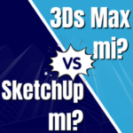 3Ds Max mi SketchUp mı ?