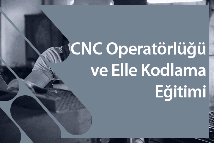 CNC Operatörlüğü ve Elle Kodlama