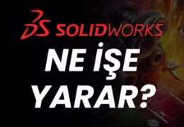 SolidWorks Ne İşe Yarar?