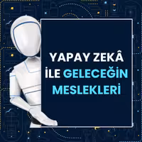 Yapay Zekâ ile Geleceğin Meslekleri
