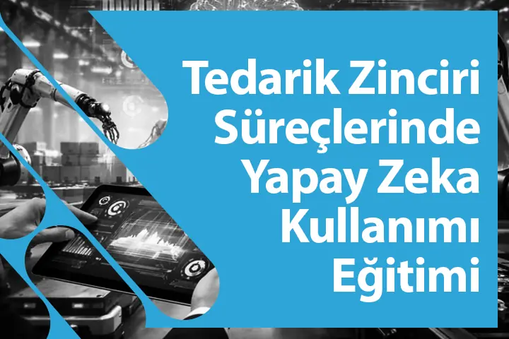 Tedarik Zinciri Süreçlerinde Yapay Zeka Kullanımı Eğitimi